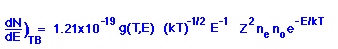 dN/dE)TB=(1.2x10^-19)g(T,E)(kt)^-1/2(E)^-1(Z)^2(ne)(no)e^(-E/kT)