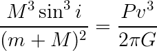 M^3 sin^3 i /(m+M)^2 = Pv^3/(2 pi G)