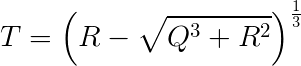 T = (R - sqrt(Q3 + R^2))^(1/3)