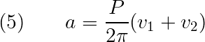 Eqn 5: a = (P/2pi) (v1+v2)