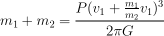 m1+m2 = p(v1 + m1v1/m2)^3/(2 pi G)