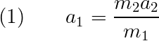Eqn 1: a1 = m2a2/m1