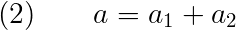 Eqn 2: a = a_1 + a_2