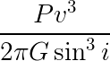 Pv^2/(2 pi G sin^3 i)