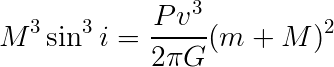 M^3 sin^3 i = Pv^3/(2 pi G) * (m+M)^2