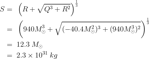 S = (R+(Q^2+R^3)^1/2)^1/3 = 12.3 solar mass