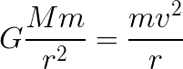 Equating the gravitational and the centripetal forces