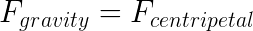 F_gravity = F_centripetal