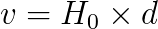 Hubble's law; v=H_0 x d