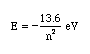 energy = -13.6 over n^2 eV